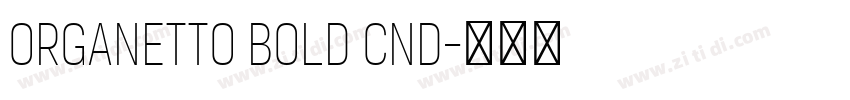 Organetto Bold Cnd字体转换 Organetto Bold Cnd字体转换